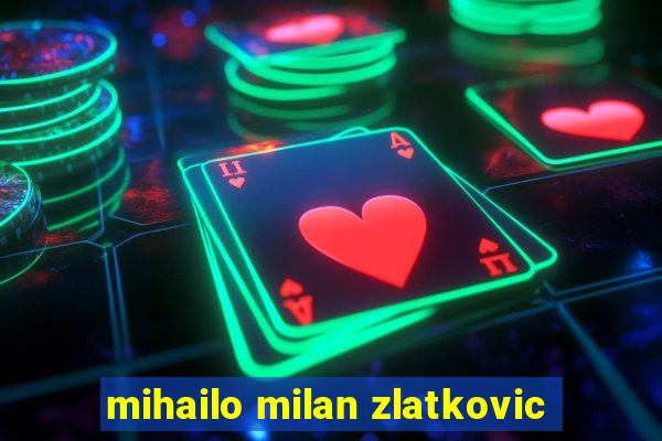 mihailo milan zlatkovic